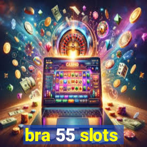 bra 55 slots